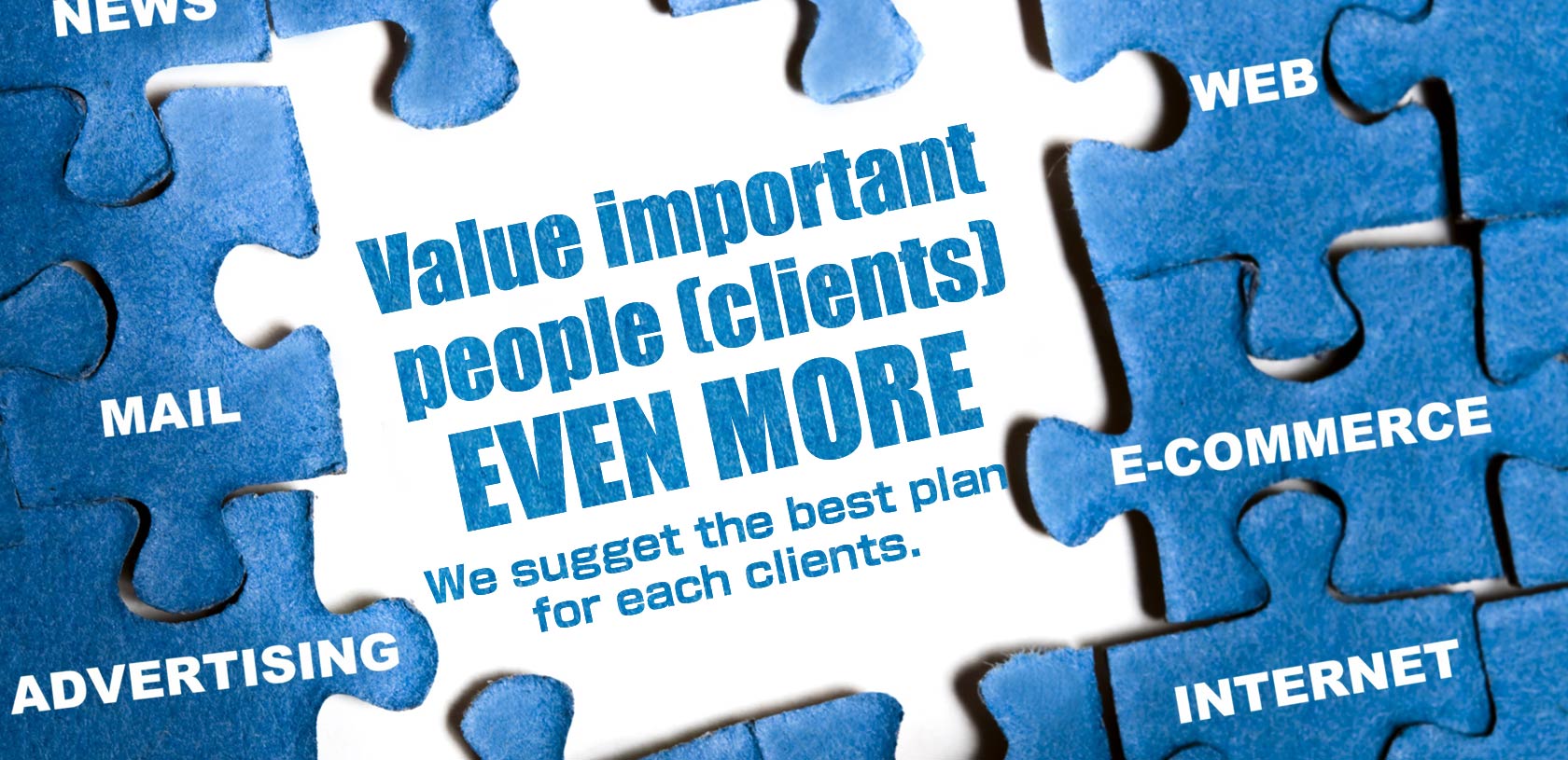 Value important people (clients) even more - We create the best plan for each clients.